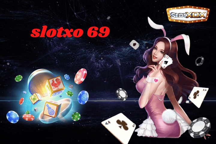 slotxo 69 ทางเข้าเล่นสล็อตออนไลน์ยอดนิยม